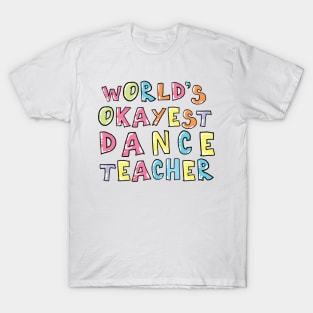 World's Okayest Dance Teacher Gift Idea T-Shirt